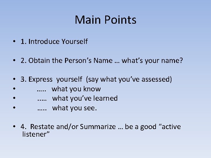 Main Points • 1. Introduce Yourself • 2. Obtain the Person’s Name … what’s