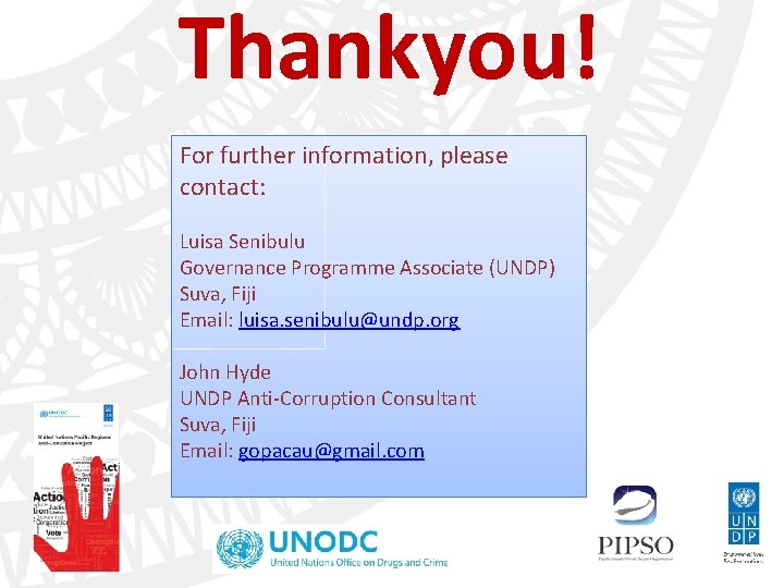 Thankyou! For further information, please contact: Luisa Senibulu Governance Programme Associate (UNDP) Suva, Fiji Thankyou! For further information, please contact: Luisa Senibulu Governance Programme Associate (UNDP) Suva, Fiji