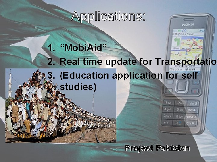 Applications: 1. 2. 3. “Mobi. Aid” Real time update for Transportation Transportatio (Education application