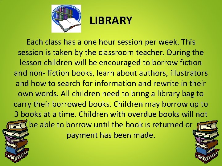 LIBRARY Each class has a one hour session per week. This session is taken