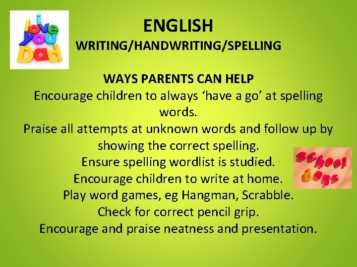 ENGLISH WRITING/HANDWRITING/SPELLING WAYS PARENTS CAN HELP Encourage children to always ‘have a go’ at ENGLISH WRITING/HANDWRITING/SPELLING WAYS PARENTS CAN HELP Encourage children to always ‘have a go’ at