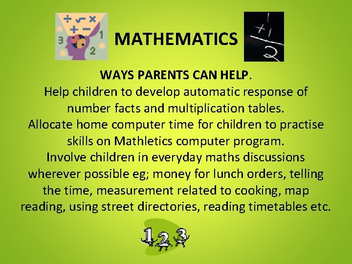 MATHEMATICS WAYS PARENTS CAN HELP. Help children to develop automatic response of number facts