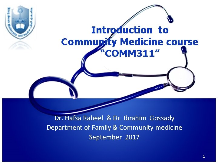 Introduction to Community Medicine course “COMM 311” Dr. Hafsa Raheel & Dr. Ibrahim Gossady
