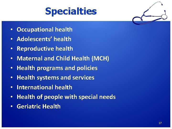 Specialties • • • Occupational health Adolescents’ health Reproductive health Maternal and Child Health