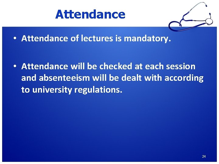 Attendance • Attendance of lectures is mandatory. • Attendance will be checked at each