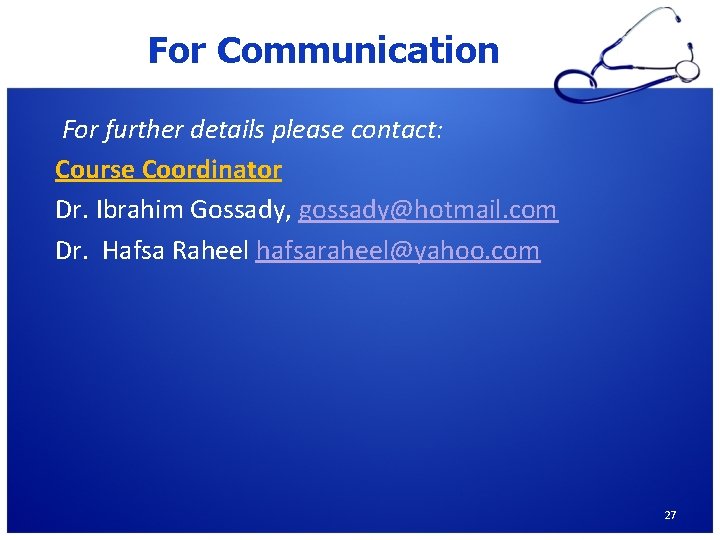 For Communication For further details please contact: Course Coordinator Dr. Ibrahim Gossady, gossady@hotmail. com