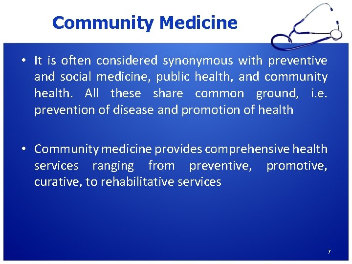 Community Medicine • It is often considered synonymous with preventive and social medicine, public
