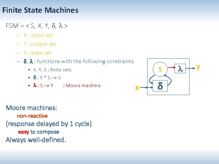 Finite State Machines FSM = < S, X, Y, , > – – X