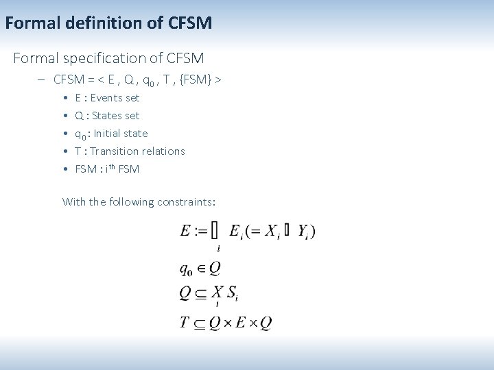 Formal definition of CFSM Formal specification of CFSM – CFSM = < E ,