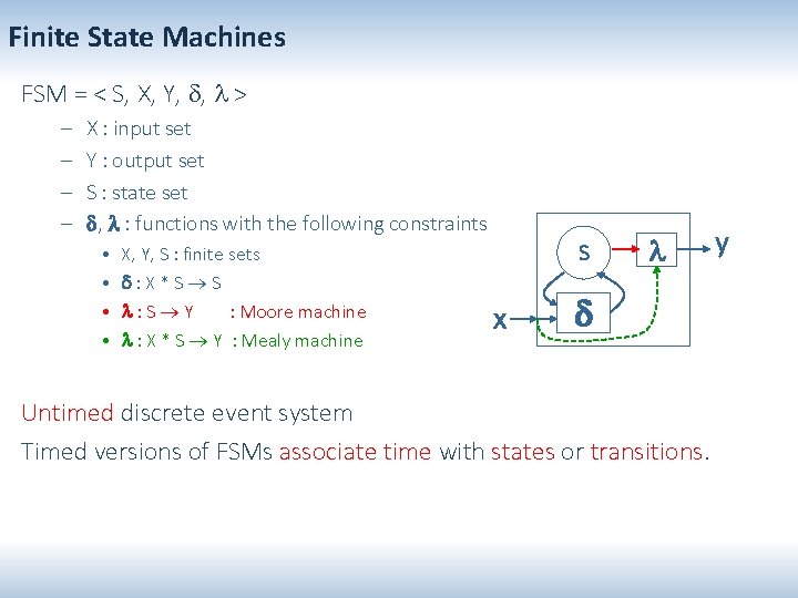 Finite State Machines FSM = < S, X, Y, , > – – X