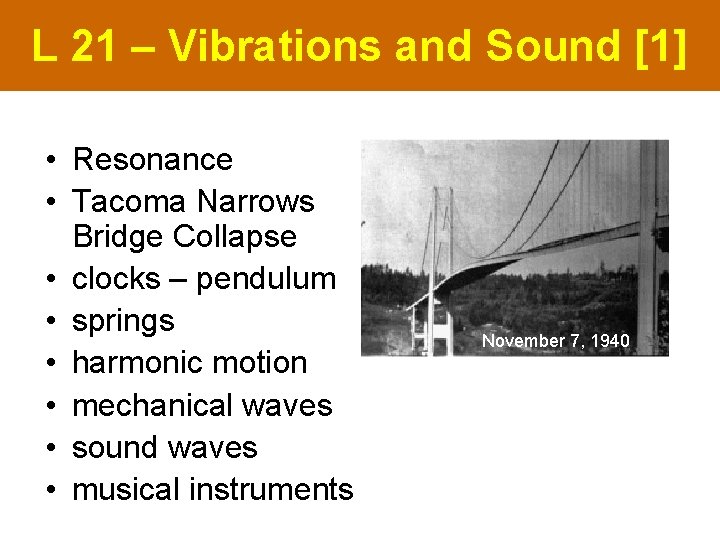 L 21 – Vibrations and Sound [1] • Resonance • Tacoma Narrows Bridge Collapse