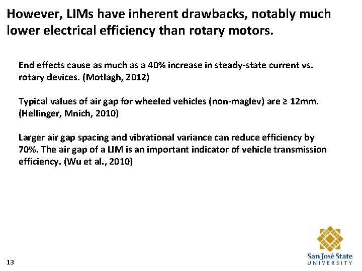 However, LIMs have inherent drawbacks, notably much lower electrical efficiency than rotary motors. End