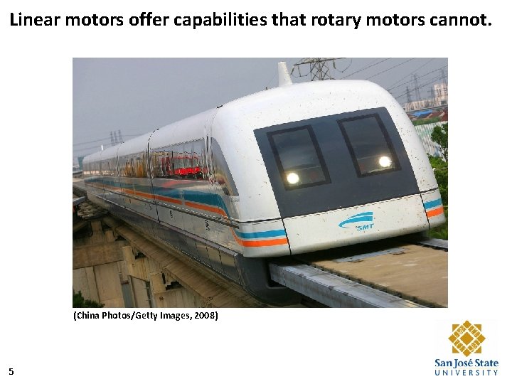 Linear motors offer capabilities that rotary motors cannot. (China Photos/Getty Images, 2008) 5 