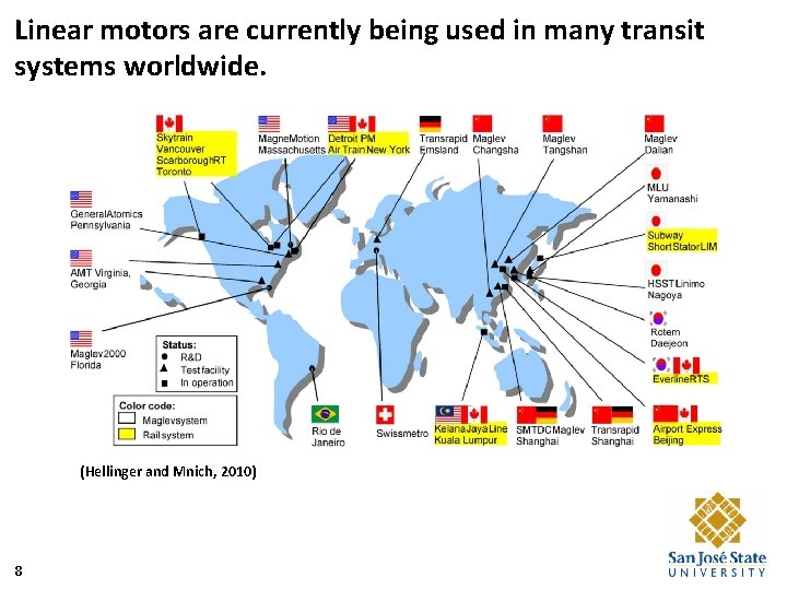 Linear motors are currently being used in many transit systems worldwide. (Hellinger and Mnich,