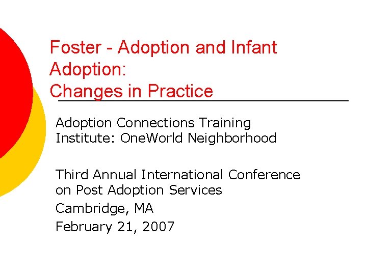 Foster - Adoption and Infant Adoption: Changes in Practice Adoption Connections Training Institute: One.