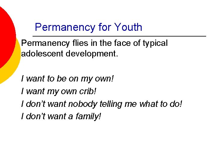 Permanency for Youth Permanency flies in the face of typical adolescent development. I want