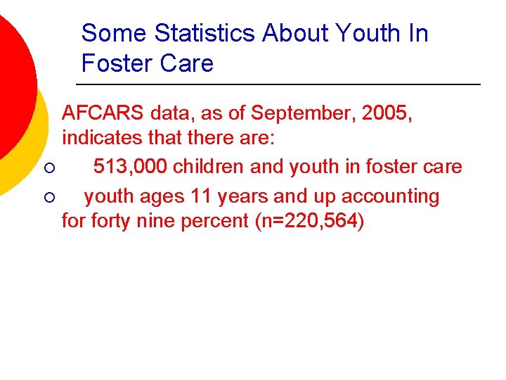 Some Statistics About Youth In Foster Care AFCARS data, as of September, 2005, indicates