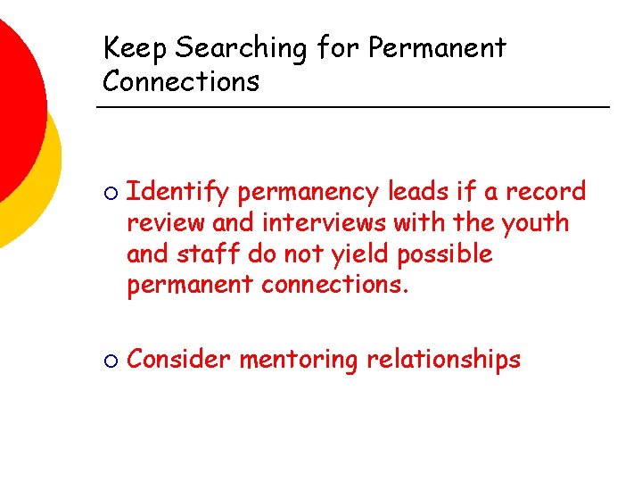 Keep Searching for Permanent Connections ¡ ¡ Identify permanency leads if a record review