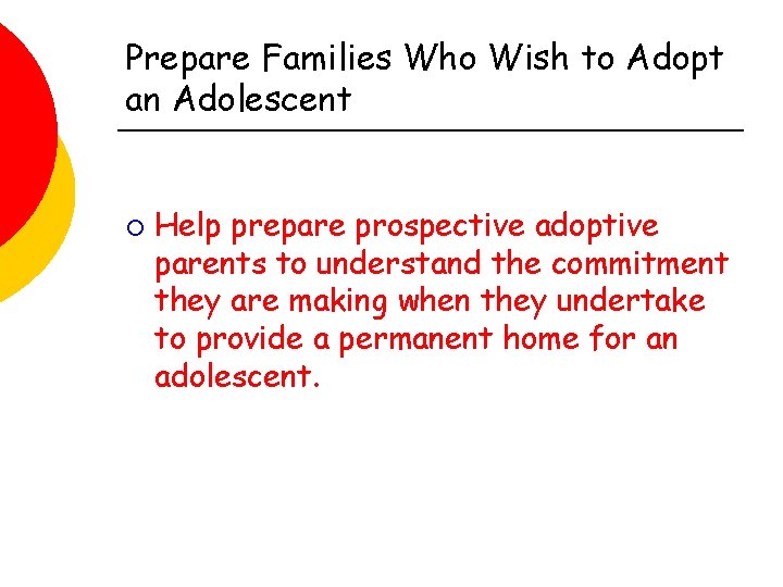 Prepare Families Who Wish to Adopt an Adolescent ¡ Help prepare prospective adoptive parents