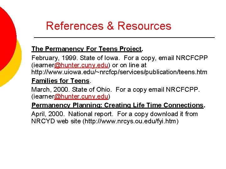 References & Resources The Permanency For Teens Project. February, 1999. State of Iowa. For