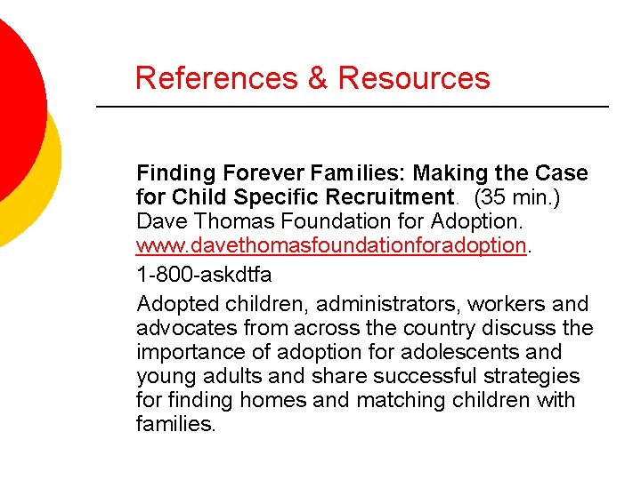 References & Resources Finding Forever Families: Making the Case for Child Specific Recruitment. (35