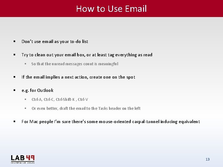 How to Use Email § Don’t use email as your to-do list § Try