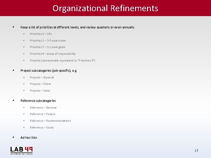 Organizational Refinements § § Keep a list of priorities at different levels, and review