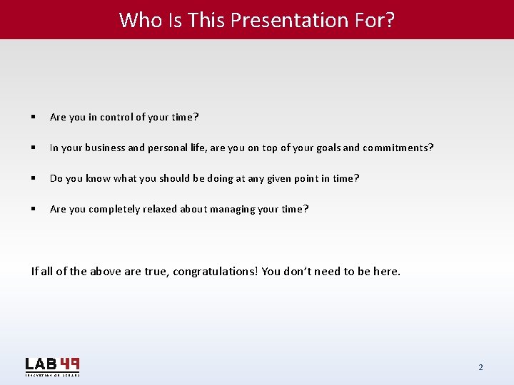 Who Is This Presentation For? § Are you in control of your time? §