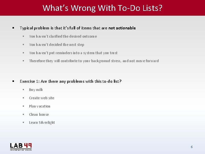 What’s Wrong With To-Do Lists? § § Typical problem is that it’s full of