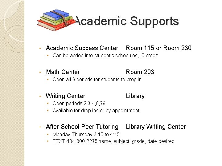 Academic Supports • Academic Success Center Room 115 or Room 230 • Can be