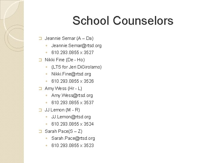 School Counselors � Jeannie Semar (A – Da) ◦ Jeannie. Semar@rtsd. org ◦ 610.