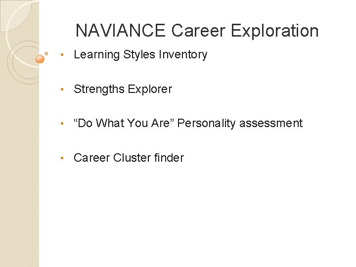 NAVIANCE Career Exploration • Learning Styles Inventory • Strengths Explorer • “Do What You