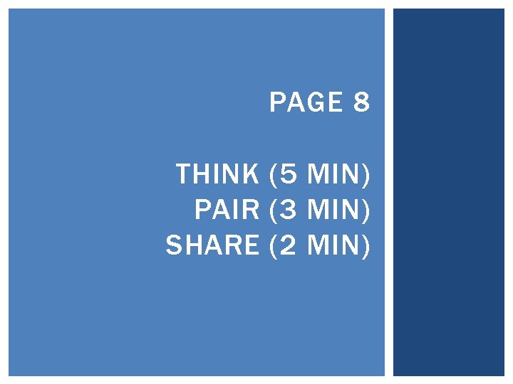 PAGE 8 THINK (5 MIN) PAIR (3 MIN) SHARE (2 MIN) PAGE 8 THINK (5 MIN) PAIR (3 MIN) SHARE (2 MIN)