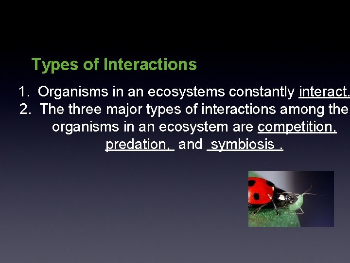 Types of Interactions 1. Organisms in an ecosystems constantly interact. 2. The three major Types of Interactions 1. Organisms in an ecosystems constantly interact. 2. The three major