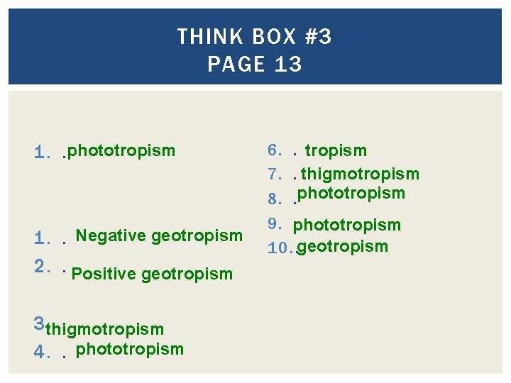 THINK BOX #3 PAGE 13 1. . phototropism 1. . Negative geotropism 2. . THINK BOX #3 PAGE 13 1. . phototropism 1. . Negative geotropism 2. .