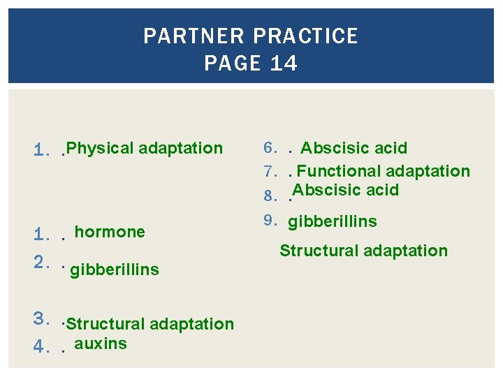 PARTNER PRACTICE PAGE 14 1. . Physical adaptation 1. . hormone 2. . gibberillins PARTNER PRACTICE PAGE 14 1. . Physical adaptation 1. . hormone 2. . gibberillins
