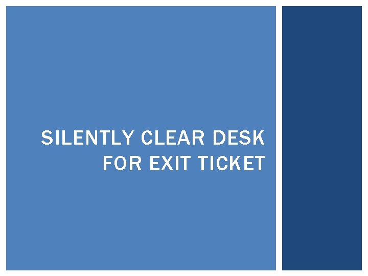 SILENTLY CLEAR DESK FOR EXIT TICKET SILENTLY CLEAR DESK FOR EXIT TICKET