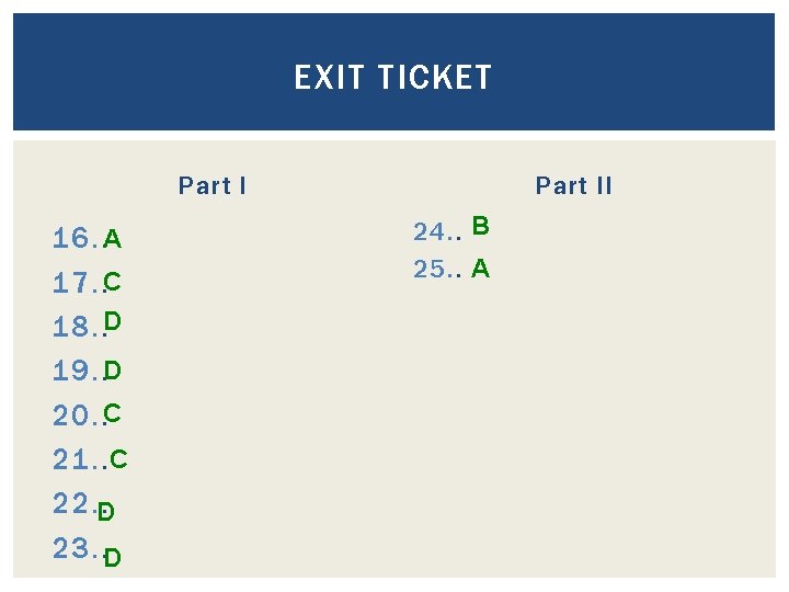 EXIT TICKET Part I 16. . A 17. . C 18. . D 19. EXIT TICKET Part I 16. . A 17. . C 18. . D 19.