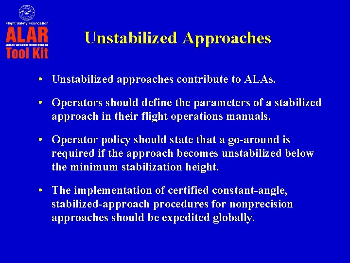 Unstabilized Approaches • Unstabilized approaches contribute to ALAs. • Operators should define the parameters