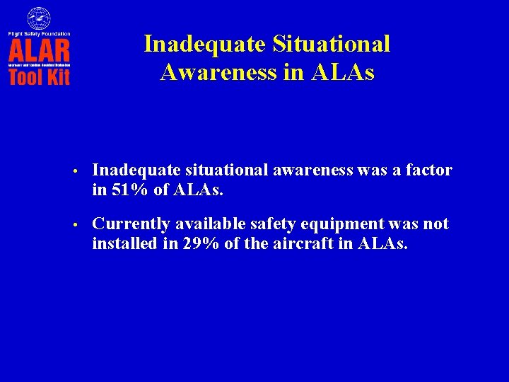 Inadequate Situational Awareness in ALAs • Inadequate situational awareness was a factor in 51%