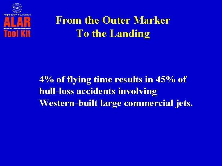 From the Outer Marker To the Landing 4% of flying time results in 45%