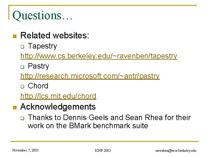Questions… n Related websites: Tapestry http: //www. cs. berkeley. edu/~ravenben/tapestry q Pastry http: //research.