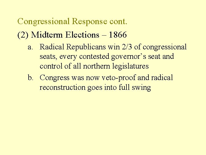 Congressional Response cont. (2) Midterm Elections – 1866 a. Radical Republicans win 2/3 of