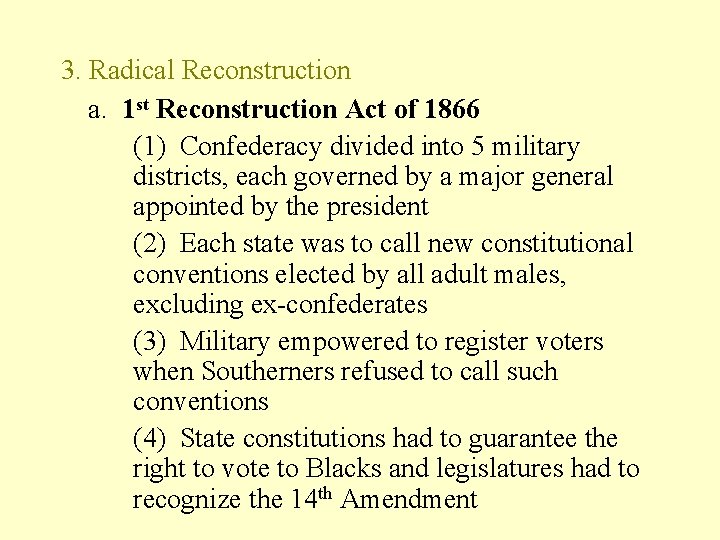 3. Radical Reconstruction a. 1 st Reconstruction Act of 1866 (1) Confederacy divided into