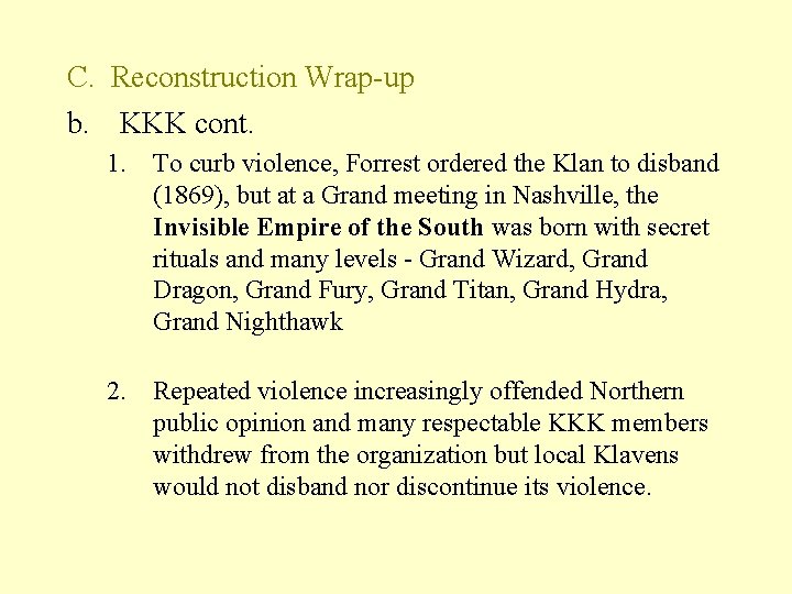 C. Reconstruction Wrap-up b. KKK cont. 1. To curb violence, Forrest ordered the Klan