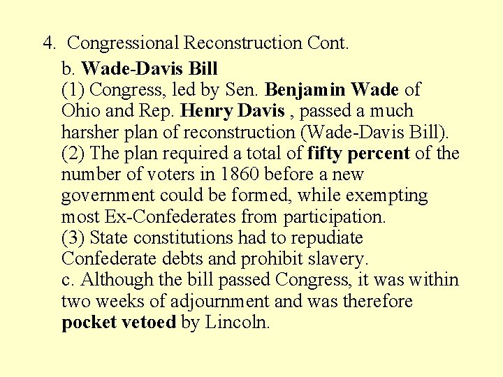 4. Congressional Reconstruction Cont. b. Wade-Davis Bill (1) Congress, led by Sen. Benjamin Wade