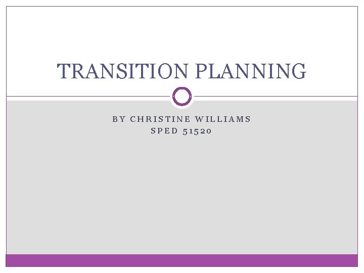 TRANSITION PLANNING BY CHRISTINE WILLIAMS SPED 51520 