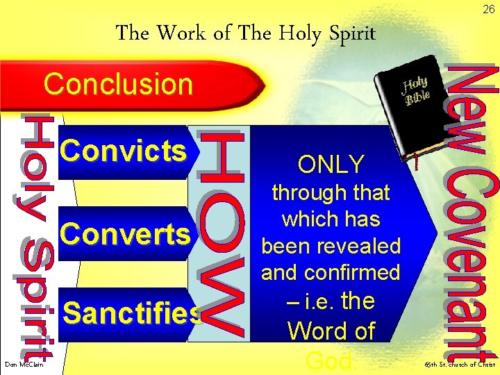 26 The Work of The Holy Spirit Conclusion Convicts Converts Sanctifies Don Mc. Clain 26 The Work of The Holy Spirit Conclusion Convicts Converts Sanctifies Don Mc. Clain
