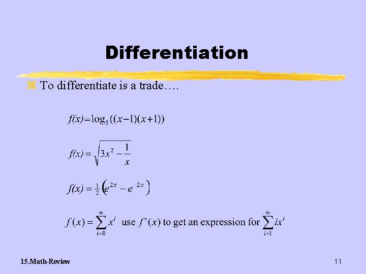 Differentiation z To differentiate is a trade…. 15. Math-Review 11 