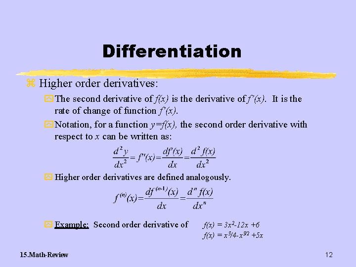 Differentiation z Higher order derivatives: y The second derivative of f(x) is the derivative